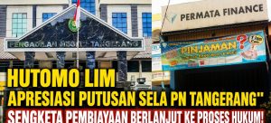 Hutomo Lim Apresiasi Putusan Sela PN Tangerang” Sengketa Pembiayaan Berlanjut ke Proses Hukum!