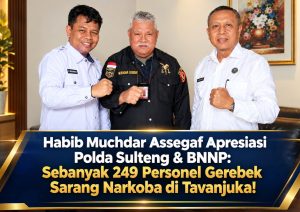 Habib Muchdar Assegaf Apresiasi Polda Sulteng & BNNP : Sebanyak 249 Personel Gerebek Sarang Narkoba di Tavanjuka!