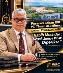 Pusaran Lahan IUP PT. Timah di Belitung, Dewan Pengawas WRC “Habib Muchdar : Desak Semua Pihak Diperiksa!