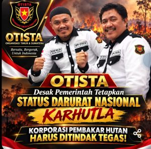 OTISTA Desak Pemerintah Tetapkan Status Darurat Nasional Karhutla” Korporasi Pembakar Hutan Harus Ditindak Tegas!
